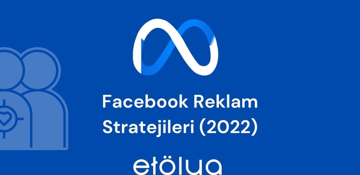 Facebook Reklam Stratejileri (2022)